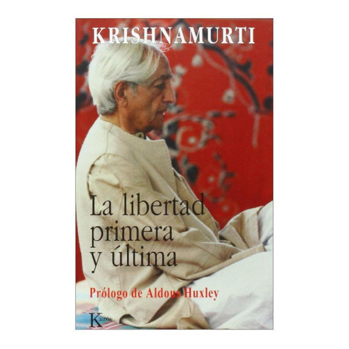 La libertad, primera y última, de Krishnamurti, J.. Editorial Kairos, tapa blanda en español, 2007