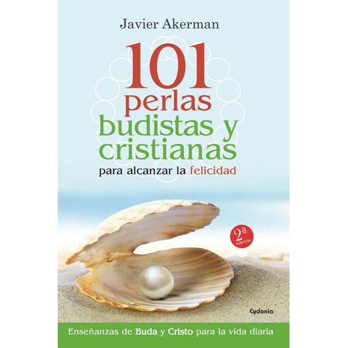 101 Perlas Budistas Y Cristianas Para Alcanzar La Felicidad, De Akerman Alonso-rebollo, Javier. Editorial Ediciones Cydonia, Tapa Blanda En Español