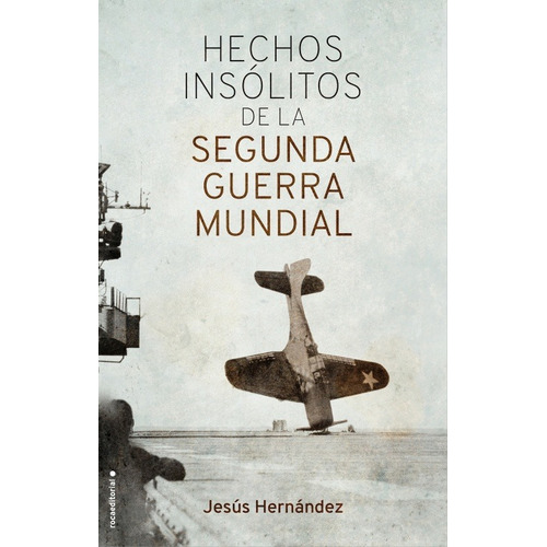 Hechos Insólitos De La Segunda Guerra Mundial - J. Hernández
