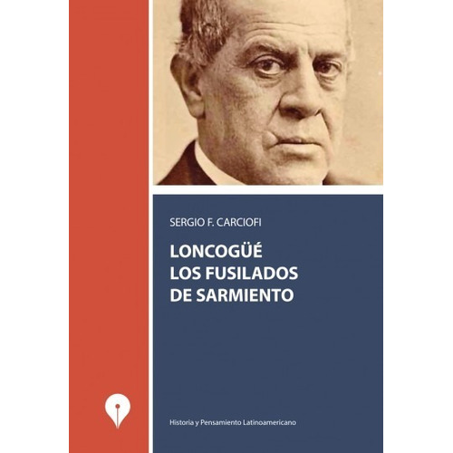 Loncogue, Los Fusilados De Sarmiento - Sergio F. Carciofi