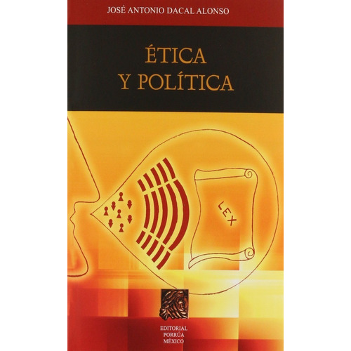 Ética Y Política Dacal Alonso José Antonio Editorial Porrú
