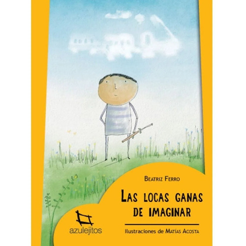 Las Locas Ganas De Imaginar - Azulejitos Amarillo, de Ferro, Beatriz. Editorial Estrada, tapa blanda en español, 2016