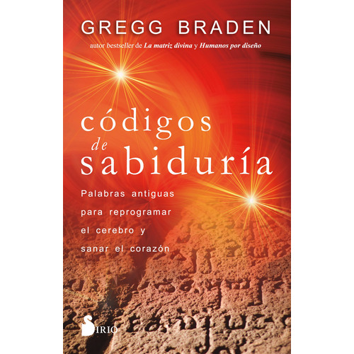 Códigos de Sabiduría: Palabras antiguas para reprogramar el cerebro y sanar el corazón, de Braden, Gregg. Editorial Sirio, tapa blanda en español, 2021