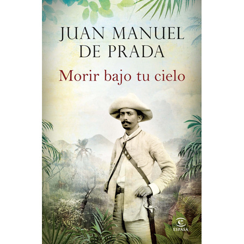 Morir bajo tu cielo, de Prada, Juan Manuel de. Serie Espasa Narrativa Editorial Espasa México, tapa dura en español, 2015