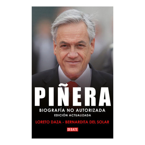 Libro Piñera, De Del Solar Vera; Bernardita. Editorial Debate, Tapa Blanda, Edición 1 En Español, 2017