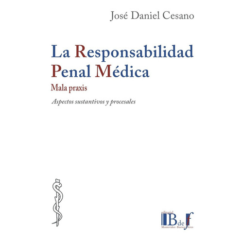 La Responsabilidad Penal Medica. Mala Praxis - Cesano, Jose