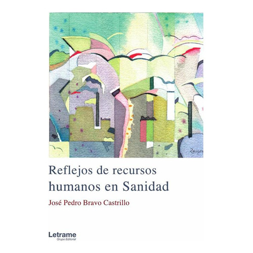 Reflejos de recursos humanos en sanidad, de José Pedro Bravo Castrillo. Editorial Letrame, tapa blanda en español, 2023