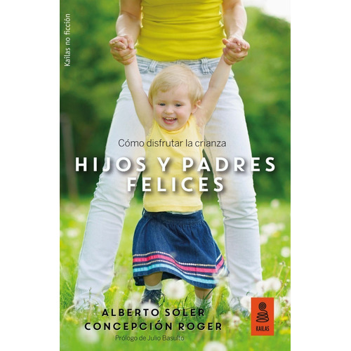 Hijos Y Padres Felices - Cómo Disfrutar La Crianza