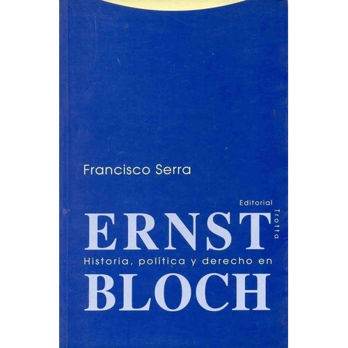 Historia, Politica Y Derecho En Ernst Bloch - F. Ser, de F. Serra. Editorial Trotta en español