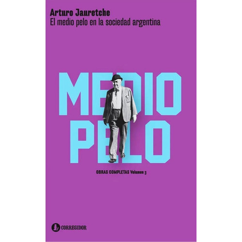 El Medio Pelo En La Sociedad Argentina - Arturo Jauretche