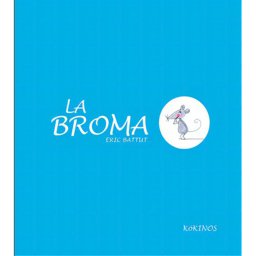 La broma, de Eric Battut. Serie 8494176517, vol. 1. Editorial Plaza & Janes   S.A., tapa dura, edición 2014 en español, 2014