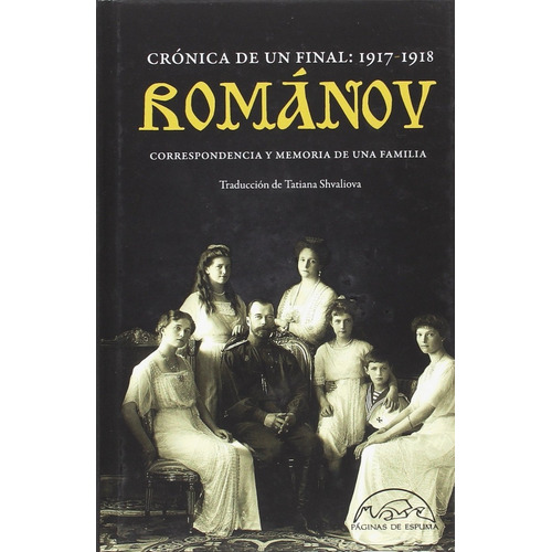 ROMANOV - CRONICA DE UN FINAL: 1917-1918, de Tatiana Shvaliova. Editorial Páginas De Espuma en español, 2018