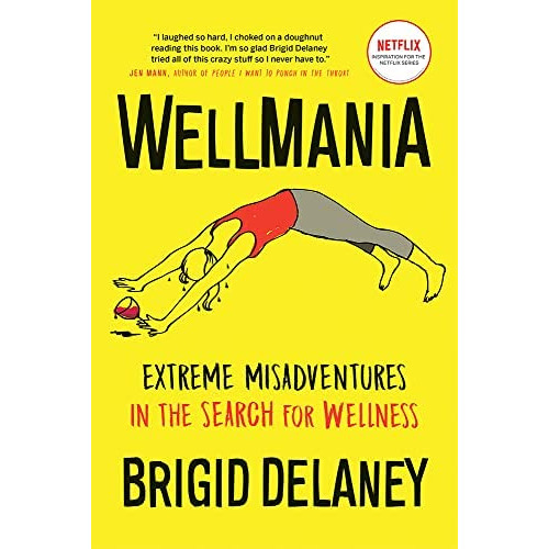 Wellmania: Extreme Misadventures In The Search For Wellness, De Delaney,. Editorial Greystone Books, Tapa Blanda En Inglés