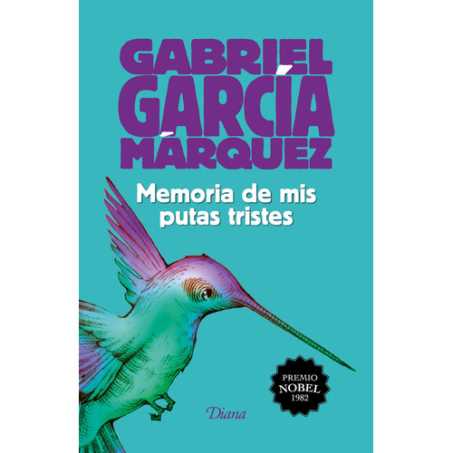 Memoria de mis putas tristes (2015) TD, de García Márquez, Gabriel. Serie Booket Diana, vol. 1.0. Editorial Diana México, tapa dura, edición 1.0 en español, 2021