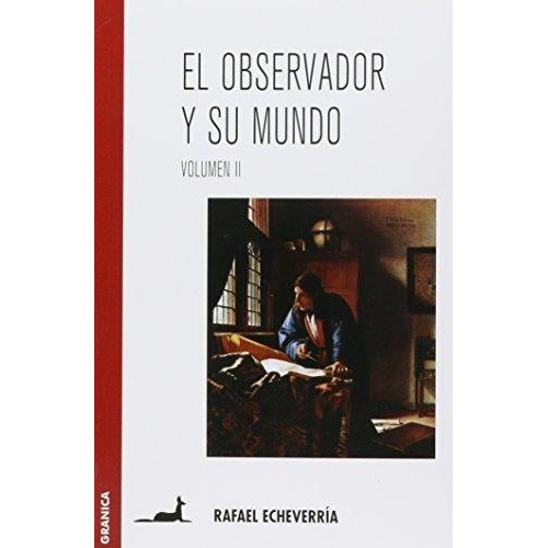 El observador y su mundo Rafael Echeverria Volumen II Editorial Granica Tapa Blanda Castellano