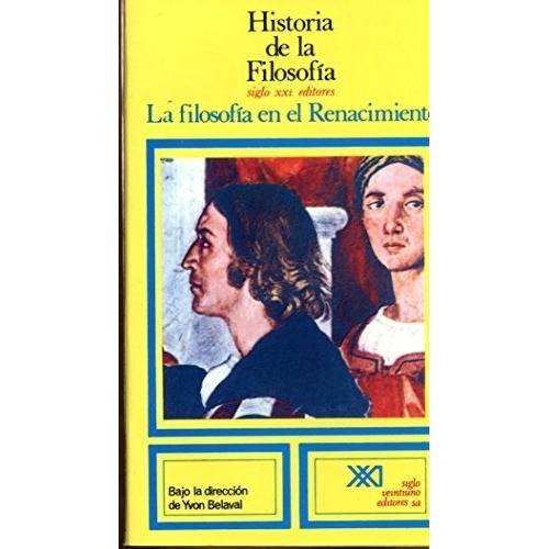 La Filosofia En El Renacimiento - Belaval Ivon, de BELAVAL IVON        DIRECCION. Editorial Siglo XXI en español