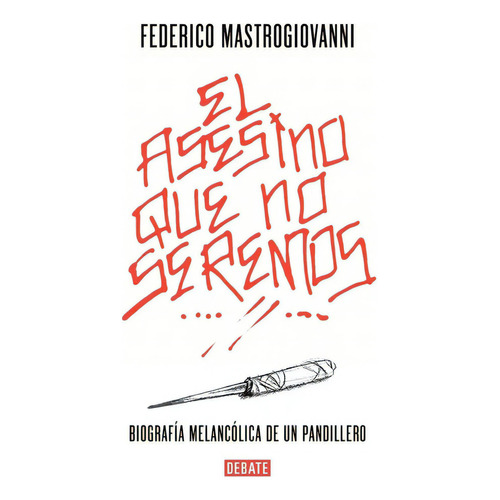El Asesino Que No Seremos, De Federico Mastrogiovanni. Editorial Debate, Tapa Blanda, Edición 1 En Español, 2017