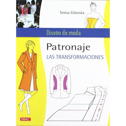 Patronaje, Las Transformaciones [ Diseño De Moda ], De Teresa Gilewska. Editorial Drac, Tapa Blanda En Español, 2012