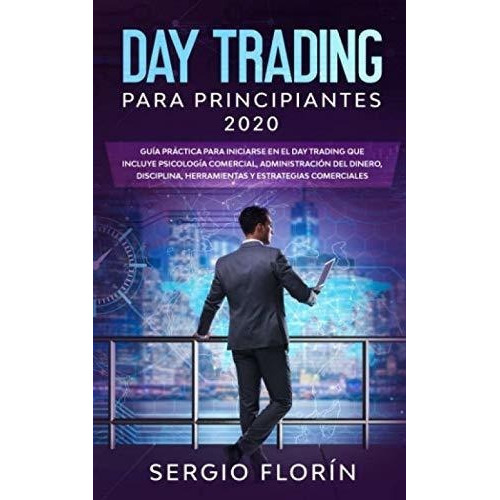 Day Trading Para Principiantes 2020 Guia Practica.., De Florín, Ser. Editorial Independently Published En Español
