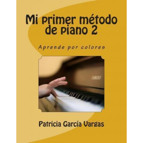 Mi Primer Metodo De Piano 2 / Patricia Garcia Vargas