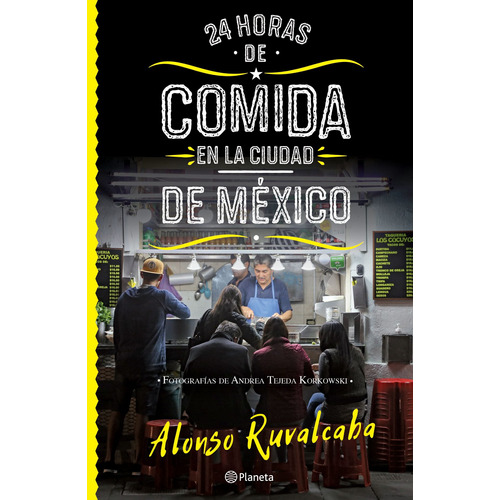 24 horas de comida en la Ciudad de México, de Ruvalcaba, Alonso. Serie Fuera de colección Editorial Planeta México, tapa blanda en español, 2018