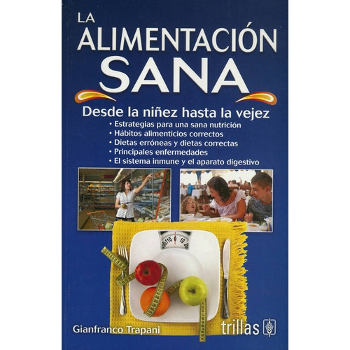 La Alimentación Sana Desde La Niñez Hasta La Vejez, De Trapani, Gianfranco., Vol. 1. Editorial Trillas, Tapa Blanda En Español, 2012