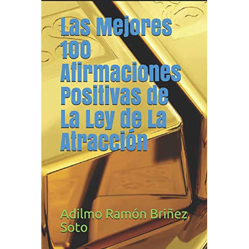 Las Mejores 100 Afirmaciones Positivas De La Ley De La Atra, De Briñez Soto, Adilmo Ramón. Editorial Independently Published, Tapa Blanda En Español, 2018