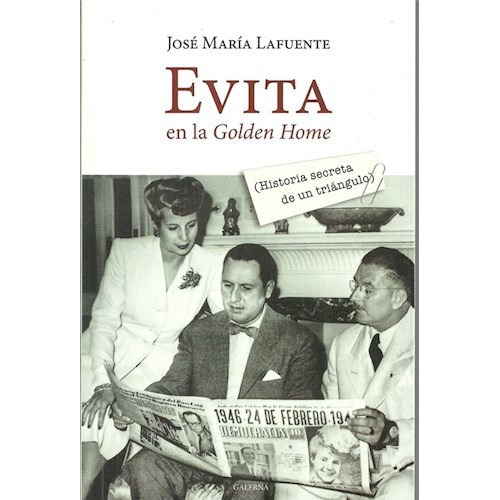 Evita En La Golden Home: Historia Secreta De Un Triangulo, De José María Lafuente. Editorial Galerna, Tapa Blanda En Español