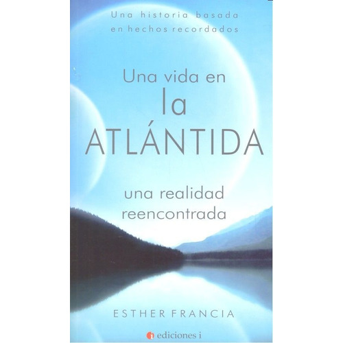 Una Vida En La Atlãântida, De Francia Alcántara, Mª Esther. Editorial Integralia La Casa Natural S.l, Tapa Blanda En Español