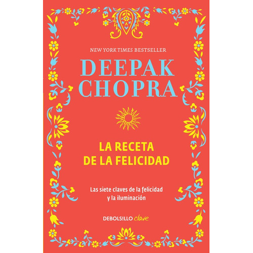 La receta de la felicidad: Las siete claves de la felicidad y la iluminación, de Chopra, Deepak. Serie Clave Editorial Debolsillo, tapa blanda en español, 2016