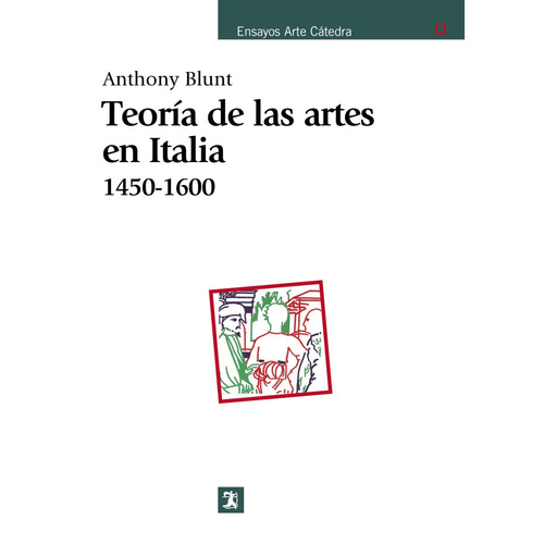 Teoría de las artes en Italia, 1450-1600, de Blunt, Anthony. Serie Ensayos Arte Cátedra Editorial Cátedra, tapa blanda en español, 1968