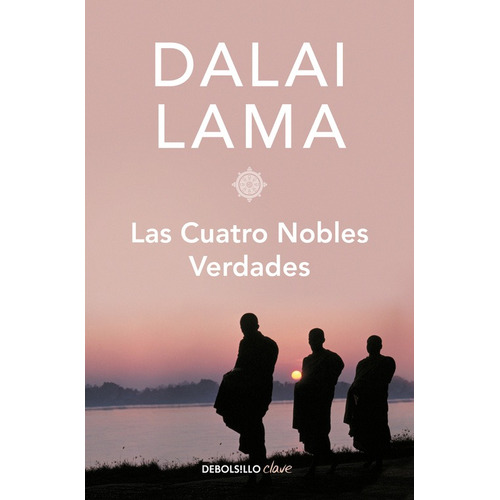 Las cuatro nobles verdades, de Lama, Dalai. Serie Clave Editorial Debolsillo, tapa blanda en español, 2017