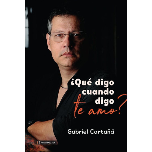 Qué Digo Cuando Digo Te Amo ?, de Gabriel Cartañá., vol. 1. Editorial Hojas del Sur, tapa blanda, edición 1 en español, 2021