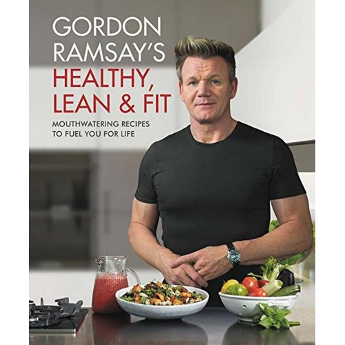 Gordon Ramsays Healthy, Lean & Fit - Gordon Ramsay, De Gordon Ramsay. Editorial 288 En Inglés