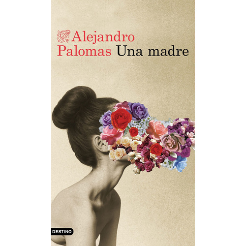 Alejandro Palomas Una madre Editorial Destino