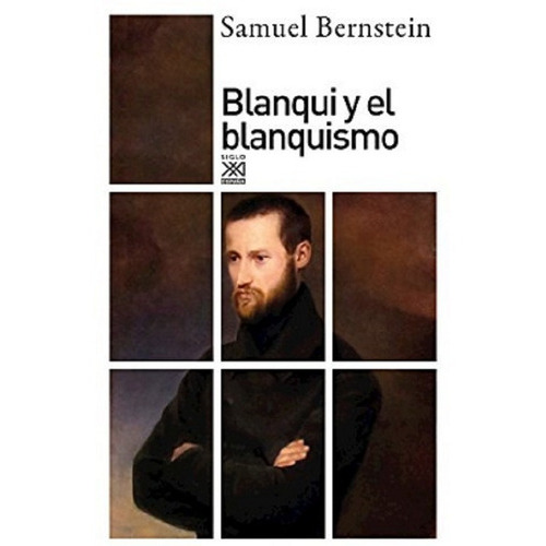 Blanqui Y El Blanquismo, De Samuel Bernstein. Editorial Siglo Xxi España, Tapa Blanda En Español