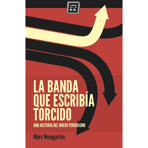 Banda Que Escribía Torcido, La, de Marc Weingarten. Editorial Libros del K.O. en español