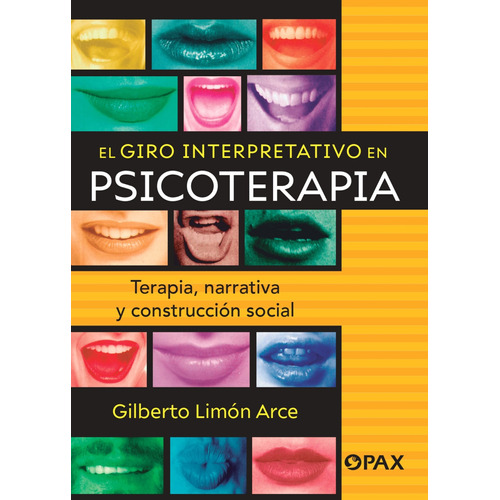 El giro interpretativo en psicoterapia: Terapia, narrativa y construcción social, de Limón Arce, Gilberto. Editorial Pax, tapa blanda en español, 2010