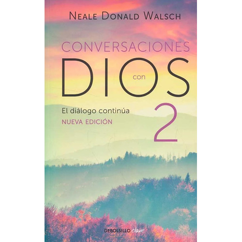 Conversaciones con Dios II: El diálogo continua - Nueva Edición, de Neale Donald Walsch. Serie 9585454675, vol. 1. Editorial Penguin Random House, tapa blanda, edición 2020 en español, 2020