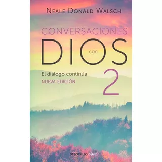 Conversaciones Con Dios Ii: El Diálogo Continua - Nueva Edición, De Neale Donald Walsch. Serie 9585454675, Vol. 1. Editorial Penguin Random House, Tapa Blanda, Edición 2020 En Español, 2020