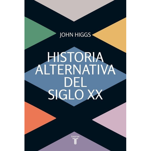 John Higgs - Historia Alternativa Del Siglo Xx