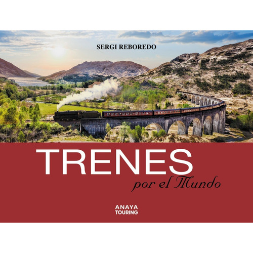 Trenes por el mundo, de Reboredo Manzanares, Sergi. Serie Guías Singulares Editorial Anaya Touring, tapa blanda en español, 2019