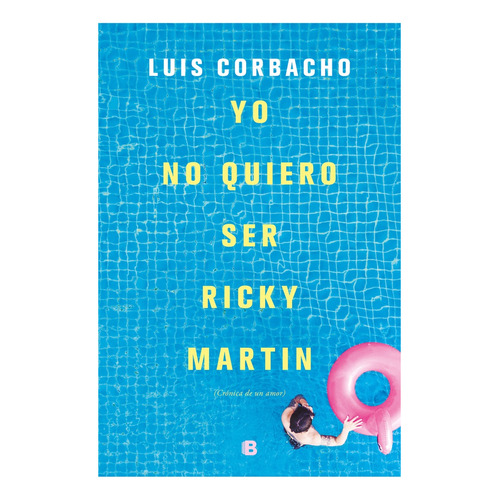 Yo No Quiero Ser Ricky Martin - Corbacho, Luis