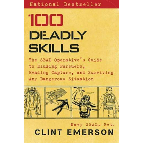 100 Deadly Skills: The Seal Operative's Guide To Eluding Pursuers, Evading Capture, And Surviving Any Dangerous Situation, De Clint Emerson. Editorial Atria Books, Tapa Blanda En Inglés, 2015