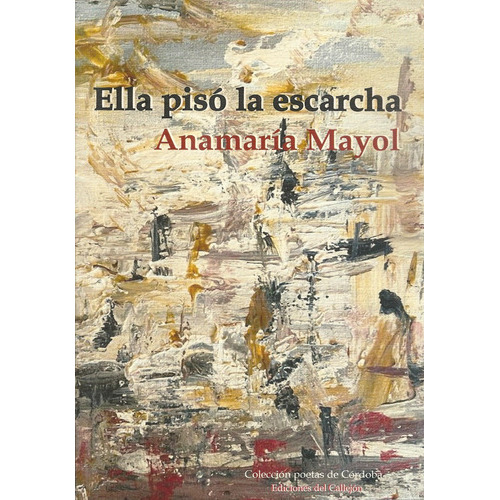 Ella Pisó La Escarcha, De Mayol Anamaría. Serie N/a, Vol. Volumen Unico. Editorial Ediciones Del Callejón, Tapa Blanda, Edición 1 En Español, 2023