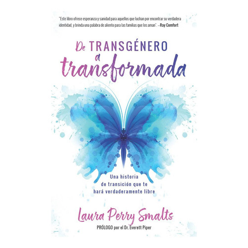 De Transgenero A Transformada: Una Historia De Transición Que Te Hará Verdaderamente Libre, De Laura Perry Smalts. Editorial Portavoz, Tapa Blanda En Español, 2023