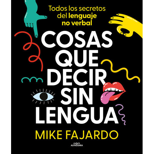 Cosas Que Decir Sin Lengua, De Mike Fajardo. Editorial Alfaguara Ij, Tapa Blanda En Español