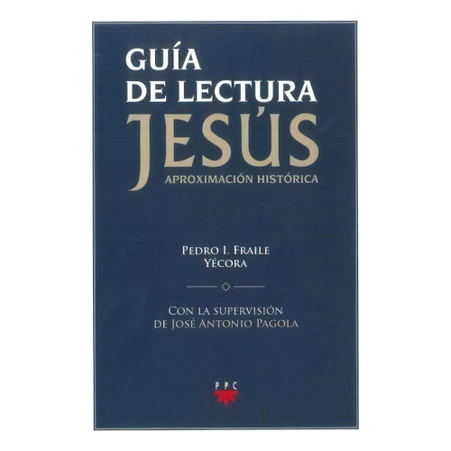 Guia De Lectura Jesus Aproximacion Historica, De Pedro I. Fraile. Editorial Ppc, Tapa Blanda, Edición 2013 En Español