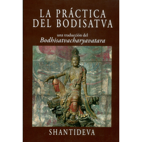 LA PRACTICA DEL BODISATVA: La práctica del Bodisatva, de Shantideva. Serie 8496478381, vol. 1. Editorial Ediciones Gaviota, tapa blanda, edición 2008 en español, 2008