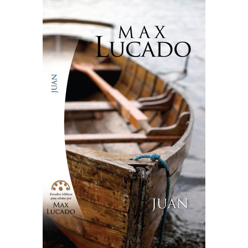 Juan: Estudios Bíblicos Para Células De Max Lucado